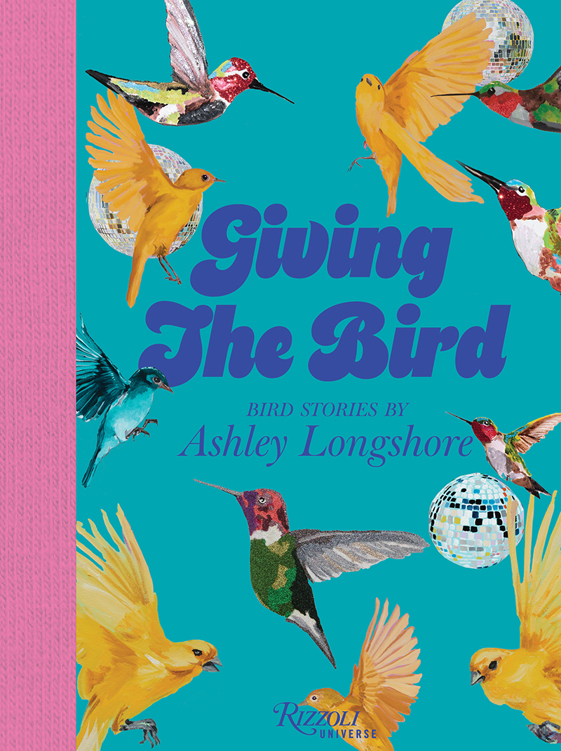 Giving the Bird: Bird Stories by Ashley Longshore (Rizzoli) hits bookstores September 17.